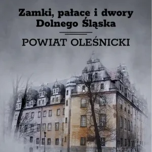 Zamki, pałace i dwory Dolnego Śląska. Powiat oleśnicki Premium