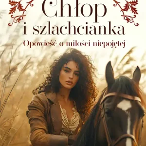 Chłop i szlachcianka. Opowieść o miłości niepojętej Ostatnia szansa