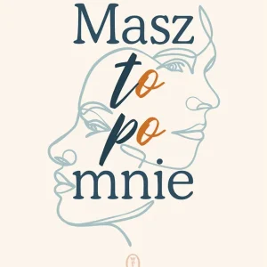 Zamów teraz Masz to po mnie. Jakie przekonania dostałyśmy od naszych matek i babek?