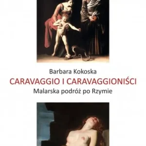 Szybka dostawa Caravaggio i Caravaggioniści. Malarska podróż po Rzymie