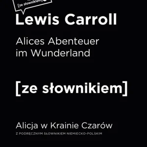 Alices Abenteuer im Wunderland. Alicja w Krainie Czarów z podręcznym słownikiem niemiecko-polskim wyd. 2 poprawione Ekspresowa dostawa