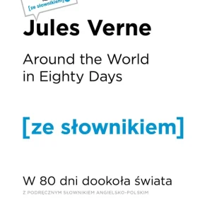 Ostatnie sztuki Around the World in Eighty Days W 80 dni dookoła świata z podręcznym słownikiem angielsko-polskim