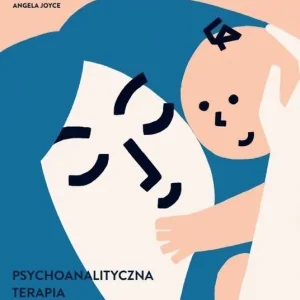 Wyjątkowa oferta Psychoanalityczna terapia rodzic-niemowlę