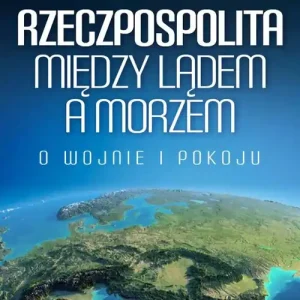 Ograniczona ilość Rzeczpospolita między lądem a morzem