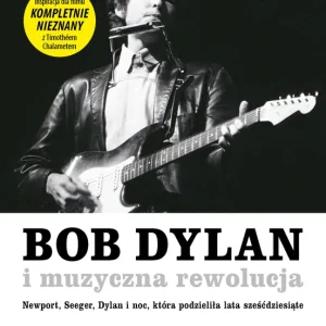 Bob Dylan i muzyczna rewolucja Ostatnie sztuki