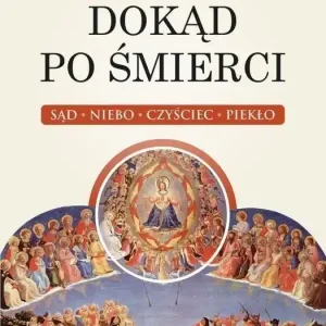 Dokąd po śmierci. Sąd, niebo, czyściec, piekło Promocja
