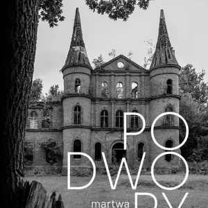 Wyjątkowa oferta Podwory - martwa architektura Pomorza
