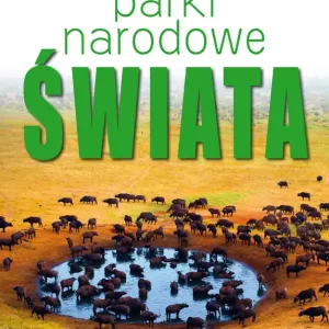 Łatwy zwrot Parki Narodowe Świata. Miejsca, które zachwycają