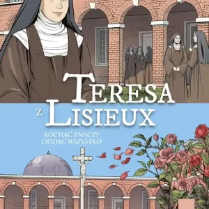 Teresa z Lisieux Kochać znaczy oddać wszystko Super okazja