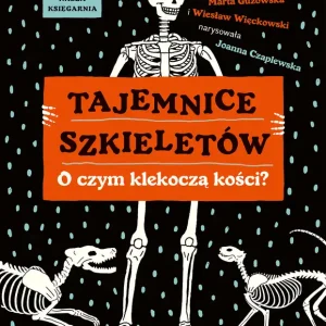 Tajemnice szkieletów. O czym klekoczą kości? Ograniczona ilość