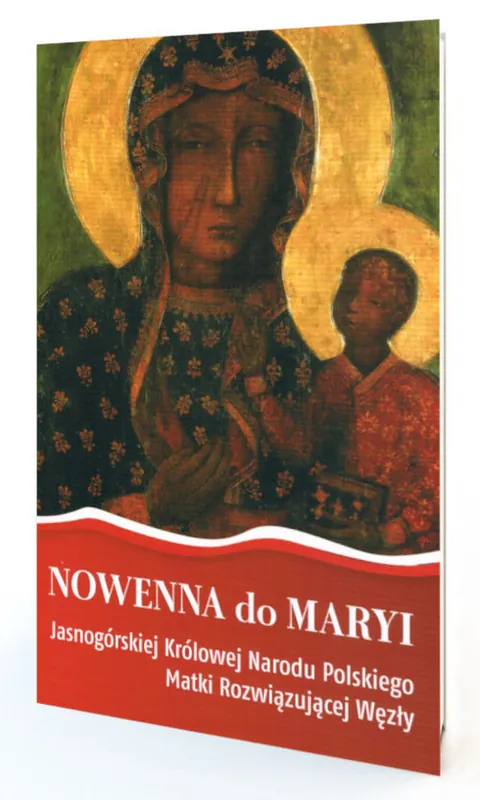 NOWENNA do MARYI Jasnogórskiej Królowej Narodu Polskiego Matki Rozwiązującej Węzły Ostatnia szansa