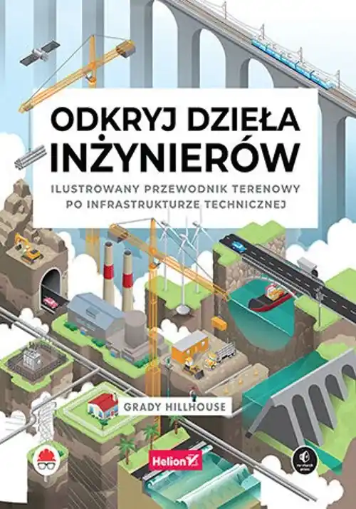 Zamów dziś Odkryj dzieła inżynierów. Ilustrowany przewodnik terenowy po infrastrukturze technicznej