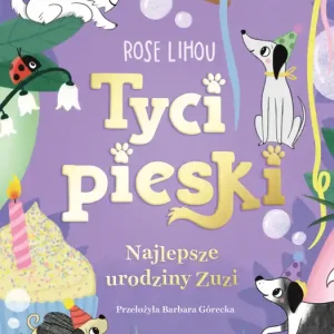 Najlepsze urodziny Zuzi. Tycipieski. Tom 3 Zamów teraz