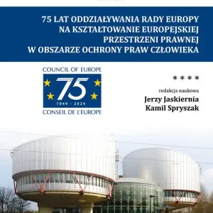 75 lat oddziaływania Rady Europy na kształtowanie europejskiej przestrzeni prawnej w obszarze ochrony praw człowieka Wysoka jakość
